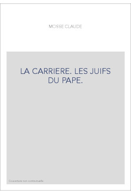 LA CARRIERE. LES JUIFS DU PAPE.