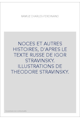 NOCES ET AUTRES HISTOIRES, D'APRES LE TEXTE RUSSE DE IGOR STRAVINSKY. ILLUSTRATIONS DE THEODORE STRAVINSKY.