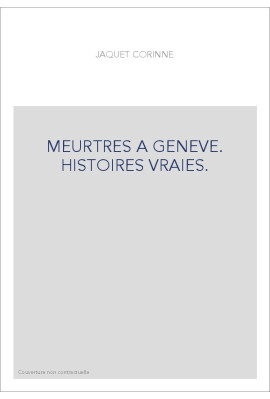 MEURTRES A GENEVE. HISTOIRES VRAIES.