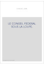 LE CONSEIL FEDERAL SOUS LA LOUPE.