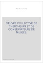 OEUVRE COLLECTIVE DE CHERCHEURS ET DE CONSERVATEURS DE MUSEES.