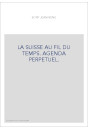 LA SUISSE AU FIL DU TEMPS. AGENDA PERPETUEL.