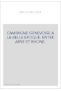CAMPAGNE GENEVOISE A LA BELLE EPOQUE. ENTRE ARVE ET RHONE.