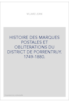 HISTOIRE DES MARQUES POSTALES ET OBLITERATIONS DU DISTRICT DE PORRENTRUY. 1749-1880.