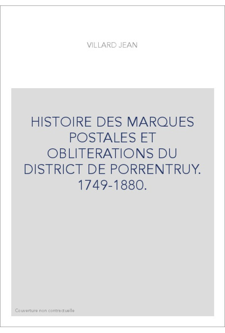 HISTOIRE DES MARQUES POSTALES ET OBLITERATIONS DU DISTRICT DE PORRENTRUY. 1749-1880.