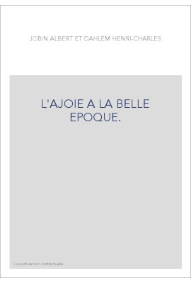 L'AJOIE A LA BELLE EPOQUE.