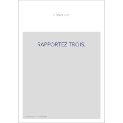 RAPPORTEZ TROIS.