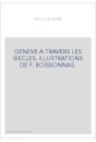 GENEVE A TRAVERS LES SIECLES. ILLUSTRATIONS DE F. BOISSONNAS.