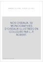NOS OISEAUX. 50 MONOGRAPHIES D'OISEAUX ILLUSTREES EN COULEURS PAR L.-P. ROBERT.