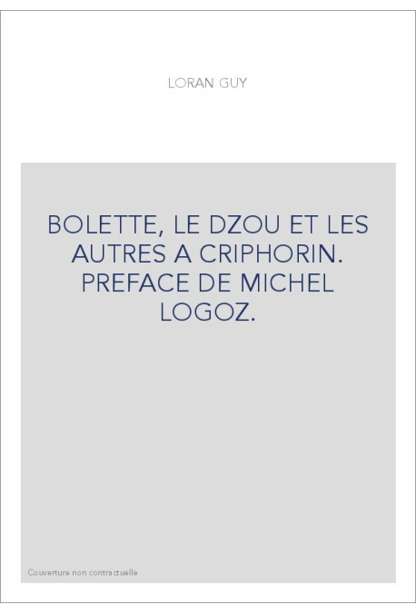 BOLETTE, LE DZOU ET LES AUTRES A CRIPHORIN. PREFACE DE MICHEL LOGOZ.