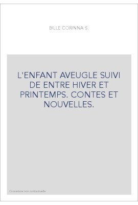 L'ENFANT AVEUGLE SUIVI DE ENTRE HIVER ET PRINTEMPS.    CONTES ET NOUVELLES.