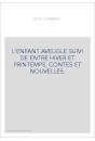 L'ENFANT AVEUGLE SUIVI DE ENTRE HIVER ET PRINTEMPS.    CONTES ET NOUVELLES.