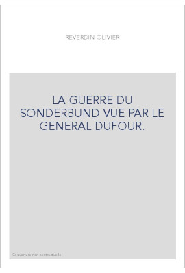 LA GUERRE DU SONDERBUND VUE PAR LE GENERAL DUFOUR.