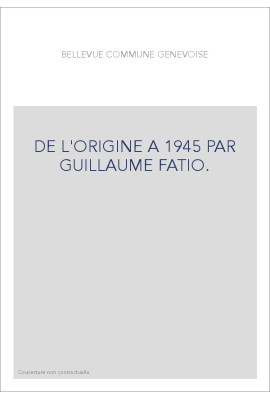 DE L'ORIGINE A 1945 PAR GUILLAUME FATIO.