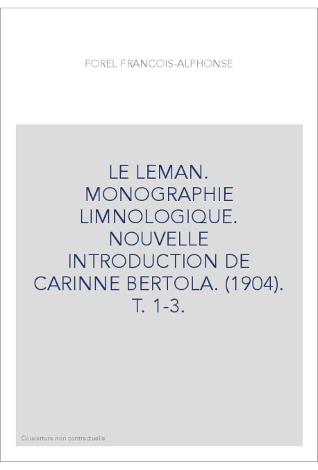 LE LEMAN. MONOGRAPHIE LIMNOLOGIQUE. NOUVELLE INTRODUCTION DE CARINNE BERTOLA. (1904). T. 1-3.