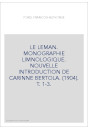 LE LEMAN. MONOGRAPHIE LIMNOLOGIQUE. NOUVELLE INTRODUCTION DE CARINNE BERTOLA. (1904). T. 1-3.