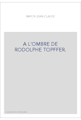 A L'OMBRE DE RODOLPHE TOPFFER.