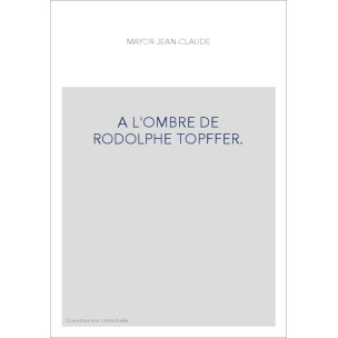 A L'OMBRE DE RODOLPHE TOPFFER.