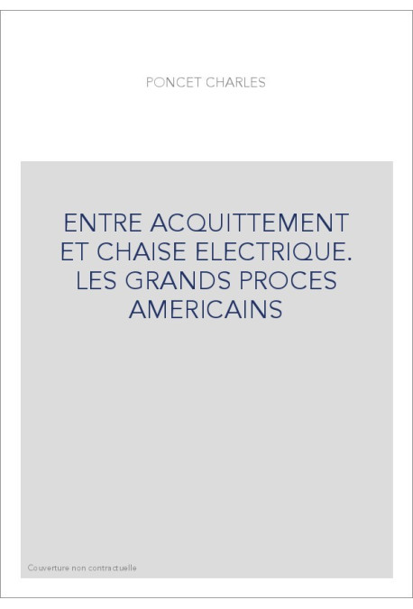 ENTRE ACQUITTEMENT ET CHAISE ELECTRIQUE. LES GRANDS PROCES AMERICAINS