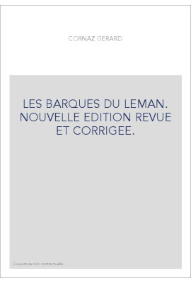LES BARQUES DU LEMAN. NOUVELLE EDITION REVUE ET CORRIGEE.