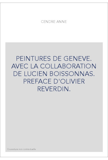 PEINTURES DE GENEVE. AVEC LA COLLABORATION DE LUCIEN BOISSONNAS. PREFACE D'OLIVIER REVERDIN.