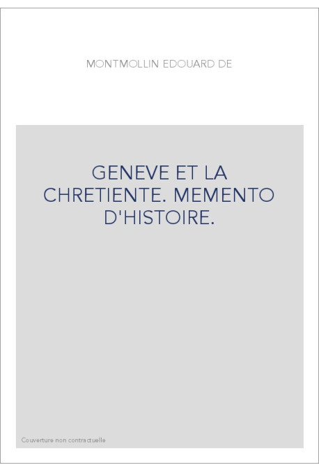 GENEVE ET LA CHRETIENTE. MEMENTO D'HISTOIRE.