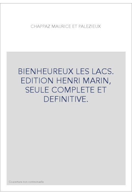 BIENHEUREUX LES LACS. EDITION HENRI MARIN, SEULE COMPLETE ET DEFINITIVE.