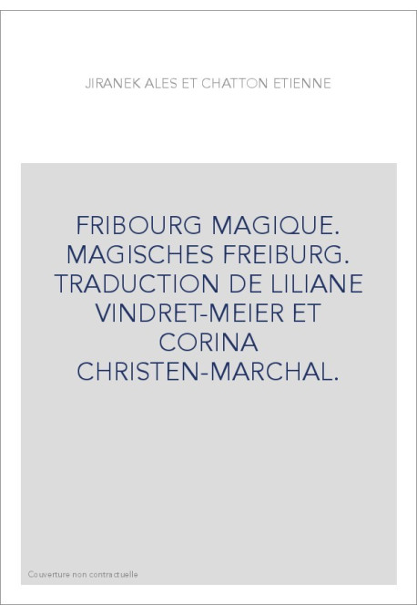 FRIBOURG MAGIQUE. MAGISCHES FREIBURG. TRADUCTION DE LILIANE VINDRET-MEIER ET CORINA CHRISTEN-MARCHAL.