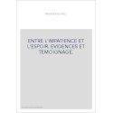 ENTRE L'IMPATIENCE ET L'ESPOIR. EVIDENCES ET TEMOIGNAGE.