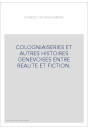 COLOGNIAISERIES ET AUTRES HISTOIRES GENEVOISES ENTRE REALITE ET FICTION.
