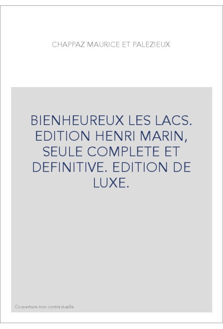 BIENHEUREUX LES LACS. EDITION HENRI MARIN, SEULE COMPLETE ET DEFINITIVE. EDITION DE LUXE.