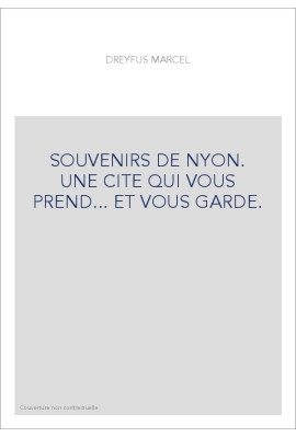 SOUVENIRS DE NYON. UNE CITE QUI VOUS PREND... ET VOUS GARDE.