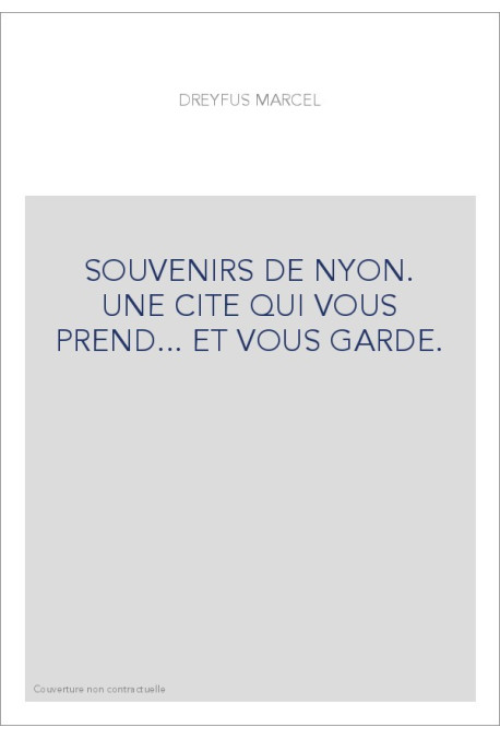 SOUVENIRS DE NYON. UNE CITE QUI VOUS PREND... ET VOUS GARDE.