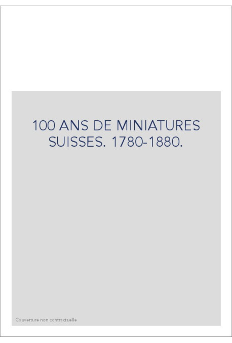 CENT ANS DE MINIATURES SUISSES 1780-1880