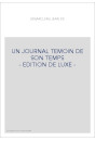 UN JOURNAL TEMOIN DE SON TEMPS                          - EDITION DE LUXE -
