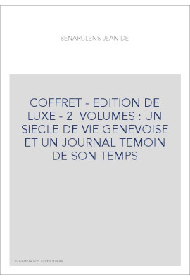 COFFRET - EDITION DE LUXE - 2  VOLUMES : UN SIECLE DE VIE GENEVOISE ET UN JOURNAL TEMOIN DE SON TEMPS
