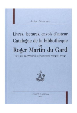 LIVRES, LECTURES, ENVOIS D'AUTEUR. CATALOGUE DE LA     BIBLIOTHEQUE DE ROGER MARTIN DU GARD