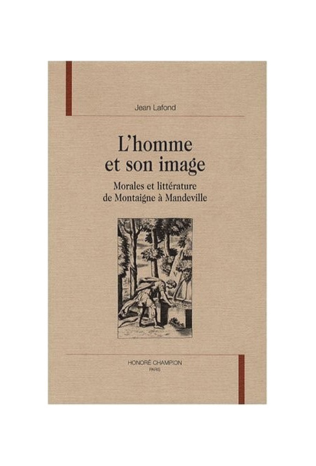 L'HOMME ET SON IMAGE. MORALES ET LITTERATURE DE MONTAIGNE A MANDEVILLE.
