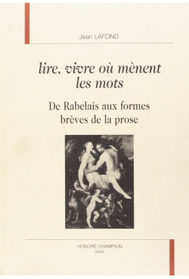 LIRE, VIVRE OU MENENT LES MOTS.                        DE RABELAIS AUX FORMES BREVES DE LA PROSE.
