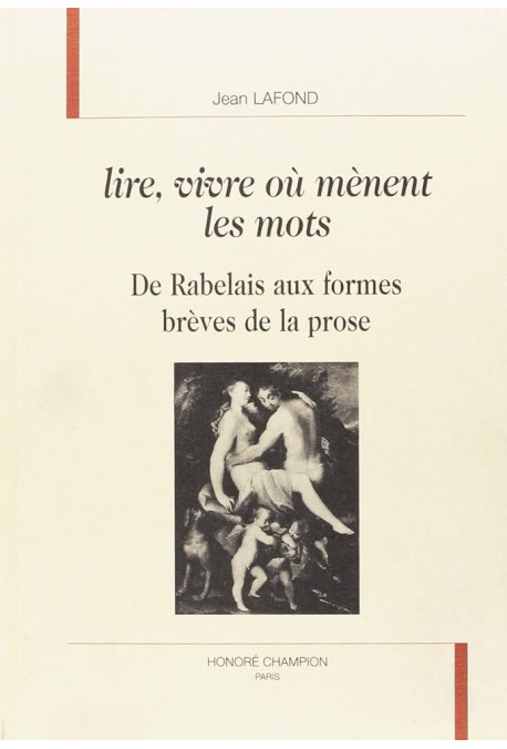 LIRE, VIVRE OU MENENT LES MOTS.                        DE RABELAIS AUX FORMES BREVES DE LA PROSE.