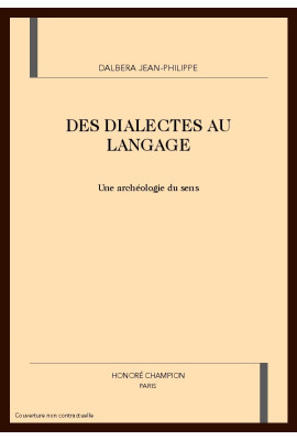 DES DIALECTES AU LANGAGE. UNE ARCHEOLOGIE DU SENS