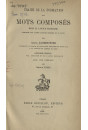 TRAITE DE LA FORMATION DES MOTS COMPOSES DANS LA LANGUE FRANCAISE, COMPAREE AUX AUTRES LANGUES ROMANES ET