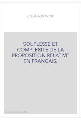 SOUPLESSE ET COMPLEXITE DE LA PROPOSITION RELATIVE EN FRANCAIS.