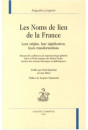 LES NOMS DE LIEU DE LA FRANCE. LEURS ORIGINES, LEURS SIGNIFICATIONS, LEURS TRANSFORMATIONS.