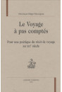 LE VOYAGE A PAS COMPTES POUR UNE POETIQUE DU RECIT DE VOYAGE AU XIXE SIECLE