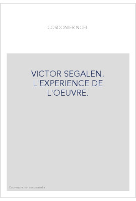 VICTOR SEGALEN. L'EXPERIENCE DE L'OEUVRE.