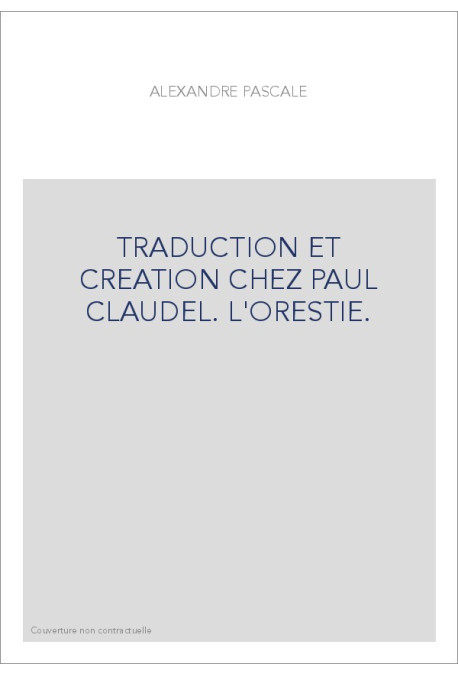 TRADUCTION ET CREATION CHEZ PAUL CLAUDEL. L'ORESTIE.