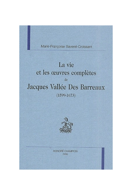 LA VIE ET LES OEUVRES COMPLÈTES DE JACQUES VALLÉE DES  BARREAUX (1599-1673)
