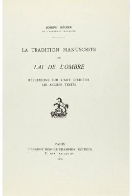 LA TRADITION MANUSCRITE DU LAI DE L'OMBRE. REFLEXIONS SUR L'ART D'EDITER LES ANCIENS TEXTES.