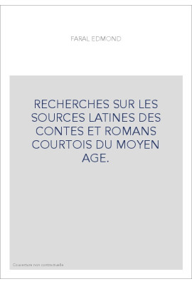RECHERCHES SUR LES SOURCES LATINES DES CONTES ET ROMANS COURTOIS DU MOYEN AGE.